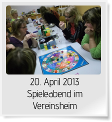 20. April 2013 Spieleabend im Vereinsheim