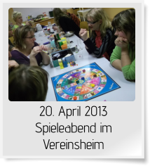 20. April 2013 Spieleabend im Vereinsheim