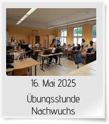 16. Mai 2025 Übungsstunde Nachwuchs