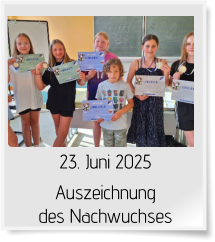 23. Juni 2025 Auszeichnung des Nachwuchses